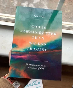 God is Always Better than We Can Imagine 