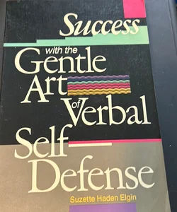 Success with the Gentle Art of Verbal Self-Defense
