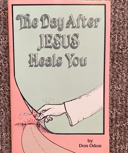 The Day After Jesus Heals You 