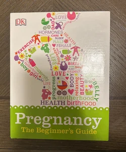 Pregnancy: the Beginner's Guide