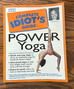 The Complete Idiot’s Guide to Power Yoga