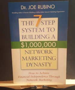 The seven step system to building a $1 million dollar network marketing Dynasty