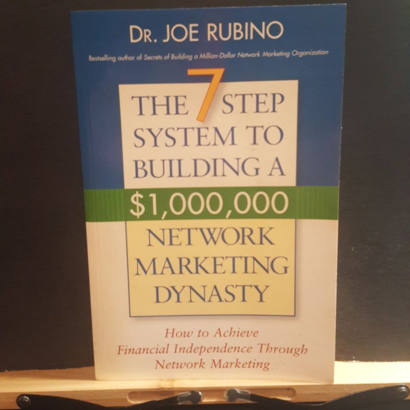 The seven step system to building a $1 million dollar network marketing Dynasty