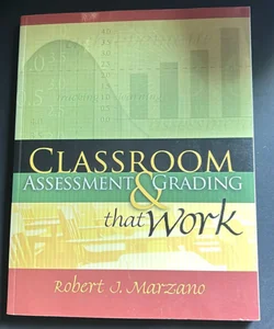 Classroom Assessment and Grading That Work