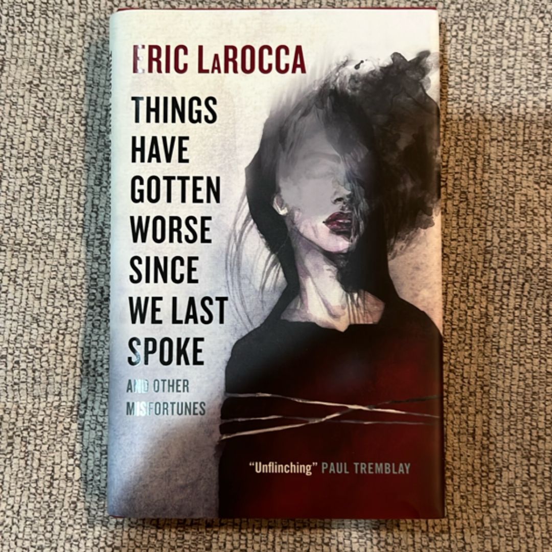 Things Have Gotten Worse since We Last Spoke and Other Misfortunes