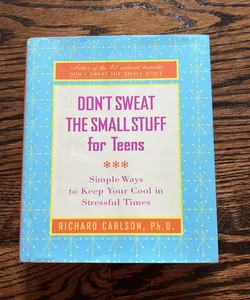 Don’t Sweat the Small Stuff for Teens - Hardcover