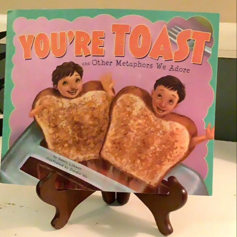 You're Toast and Other Metaphors We Adore