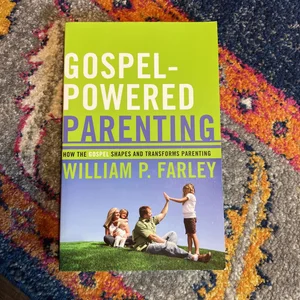 Gospel-Powered Parenting