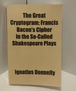 The Great Cryptogram; Francis Bacon's Cipher in the So-Called Shakespeare Plays