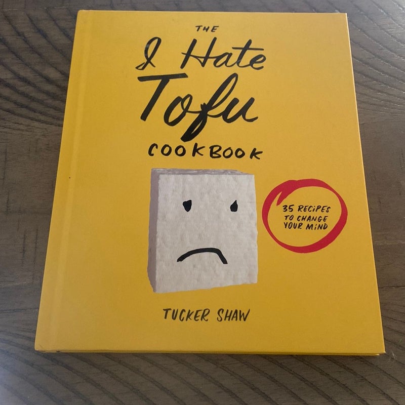 The I Hate Tofu Cookbook