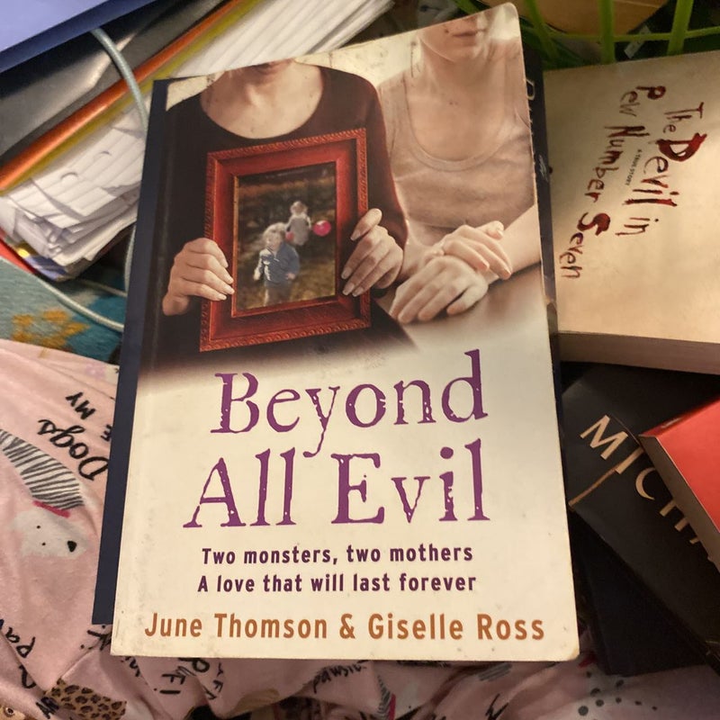 Beyond All Evil: Two Monsters, Two Mothers, a Love That Will Last Forever