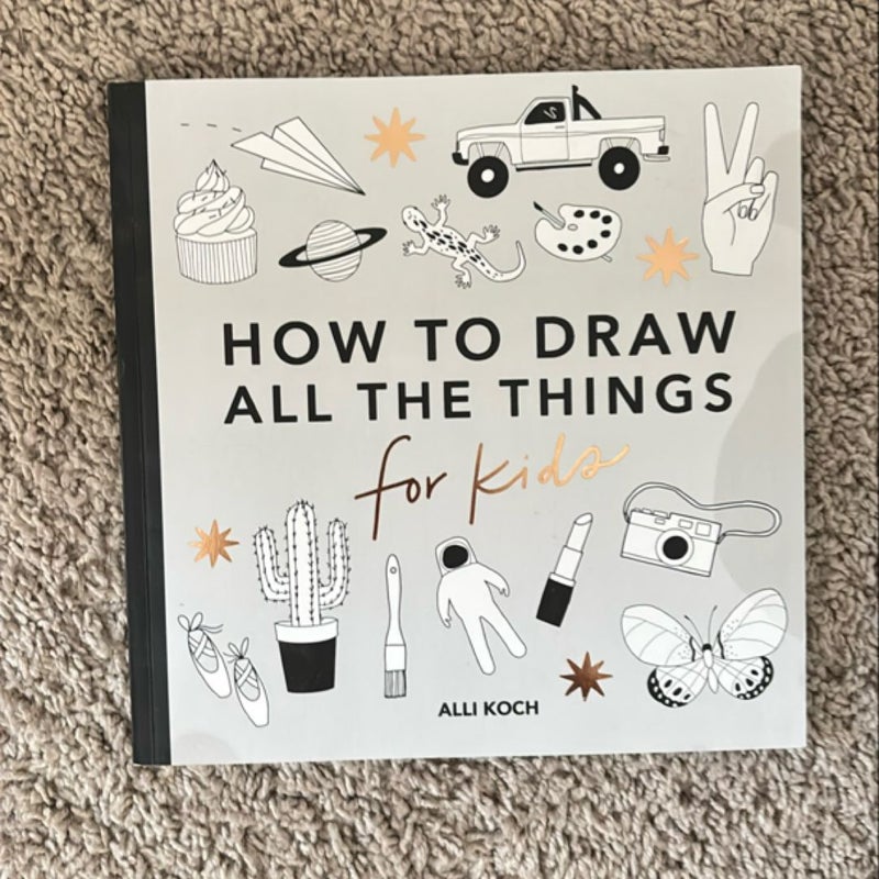 All the Things: How to Draw Books for Kids with Cars, Unicorns, Dragons, Cupcakes, and More