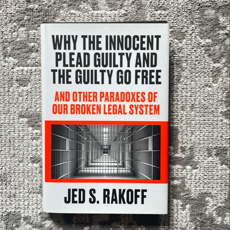 Why the Innocent Plead Guilty and the Guilty Go Free