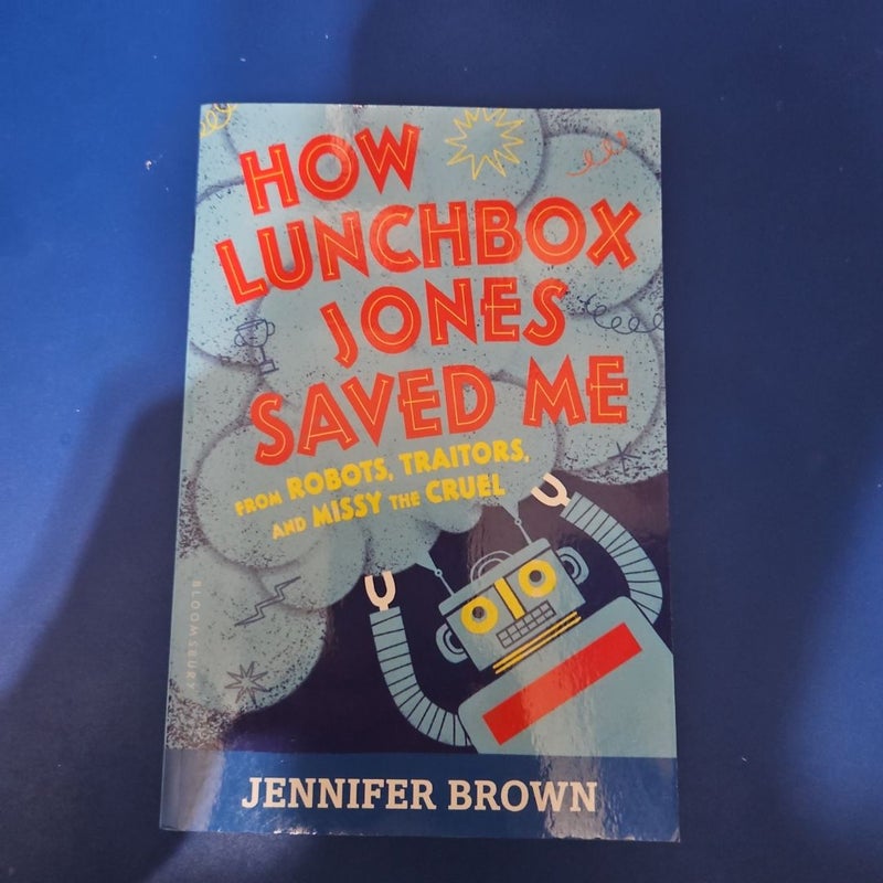 How Lunchbox Jones Saved Me from Robots, Traitors, and Missy the Cruel