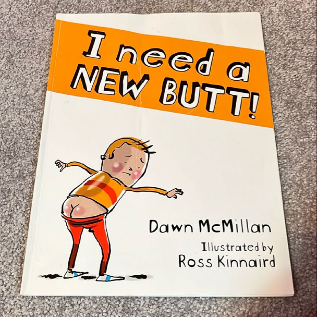 I Need a New Butt!