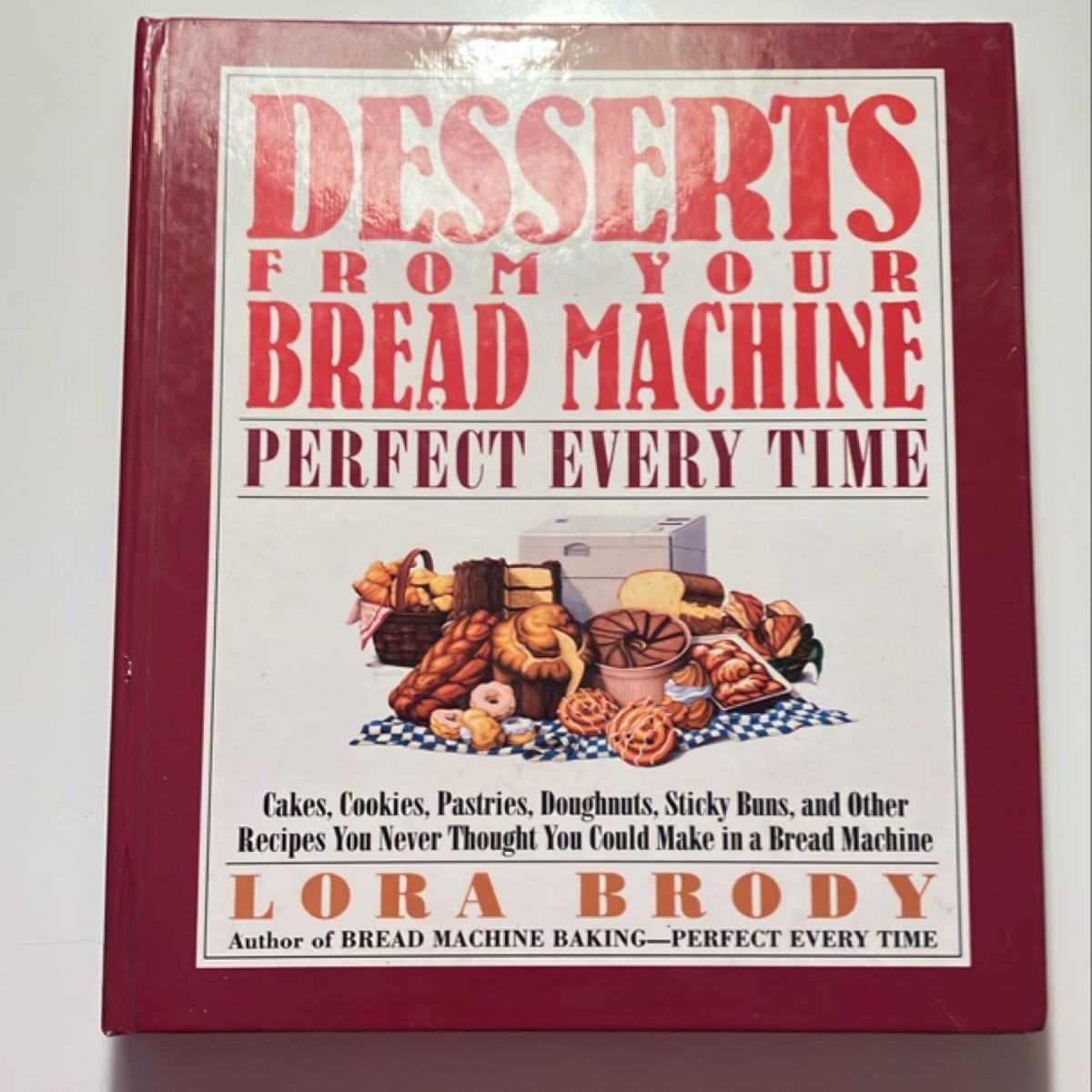Desserts from Your Bread Machine Perfect Every Time by Lora A. Brody