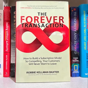 The Forever Transaction: How to Build a Subscription Model So Compelling, Your Customers Will Never Want to Leave