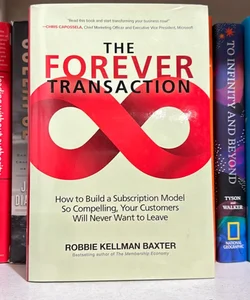 The Forever Transaction: How to Build a Subscription Model So Compelling, Your Customers Will Never Want to Leave