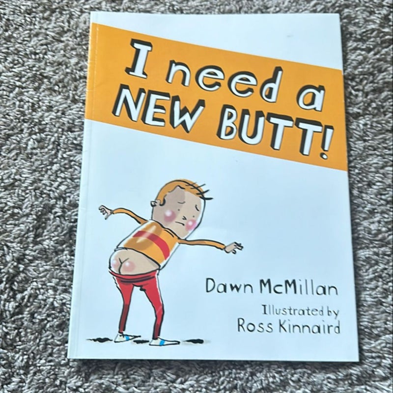 I Need a New Butt!