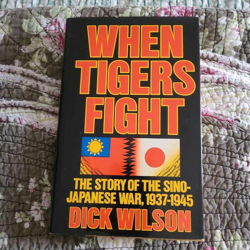 When Tigers Fight: The Story of the Sino-Japanese War 1937-1945