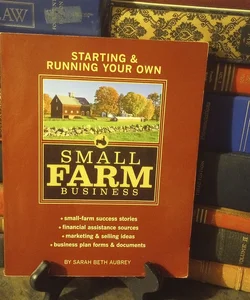 Starting and Running Your Own Small Farm Business Mo