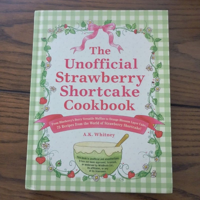 The Unofficial Strawberry Shortcake Cookbook