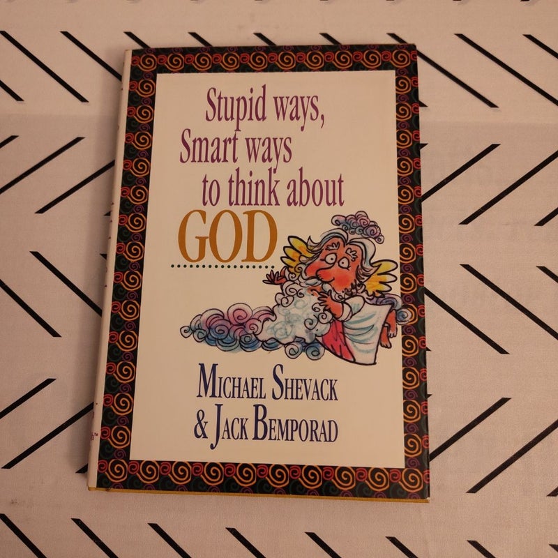 Stupid Ways, Smart Ways to Think about God