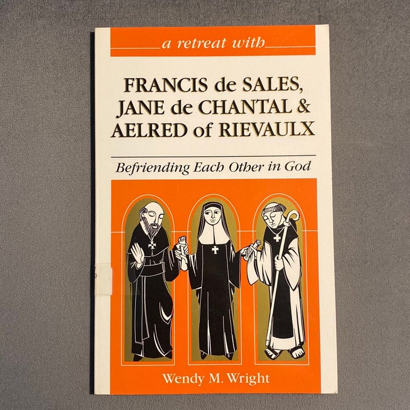 A Retreat with Francis de Sales, Jane de Chantal and Aelred of Rievaulx