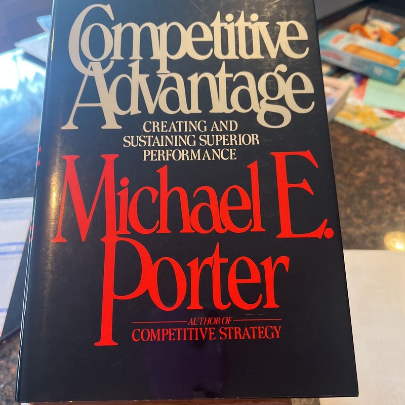 The Competitive Advantage by Michael E. Porter, Hardcover