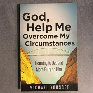 God, Help Me Overcome My Circumstances