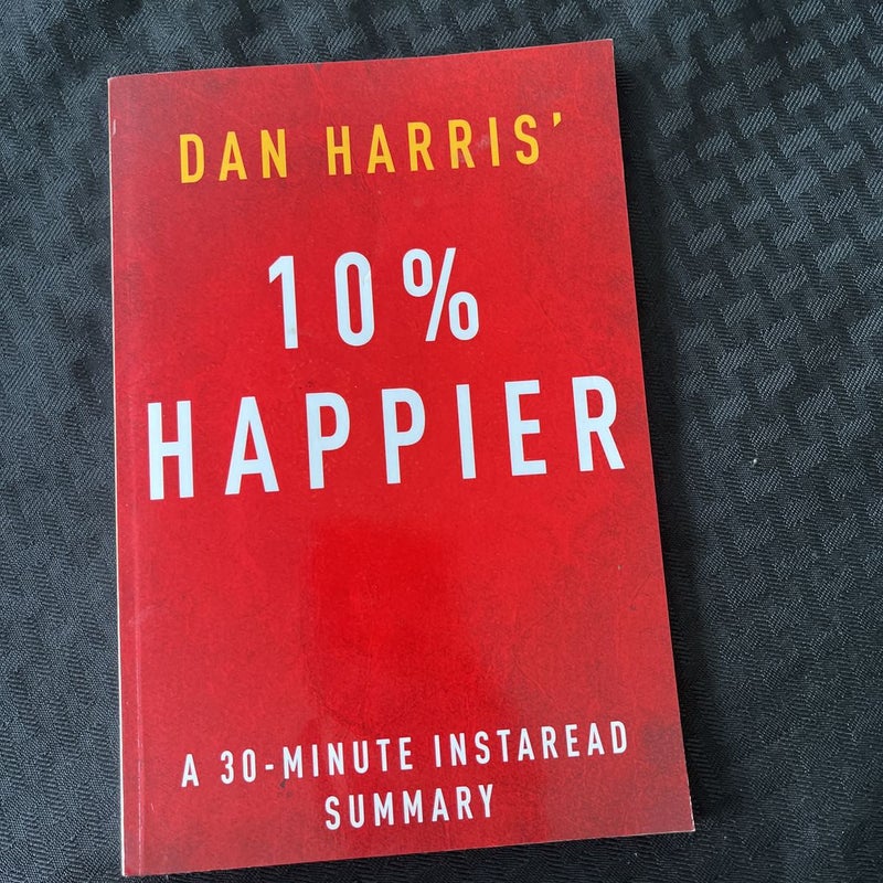 10% Happier by Dan Harris - a 30 Minute Summary