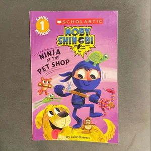 Ninja at the Pet Shop (Scholastic Reader, Level 1: Moby Shinobi)
