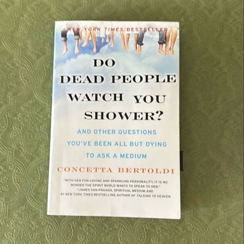 Do Dead People Watch You Shower?