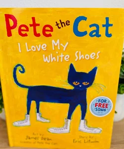 Pete the Cat: I Love My White Shoes