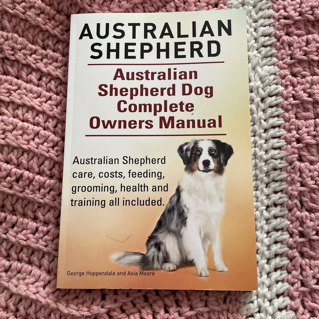 The Australian Shepherd: An Owner's Guide