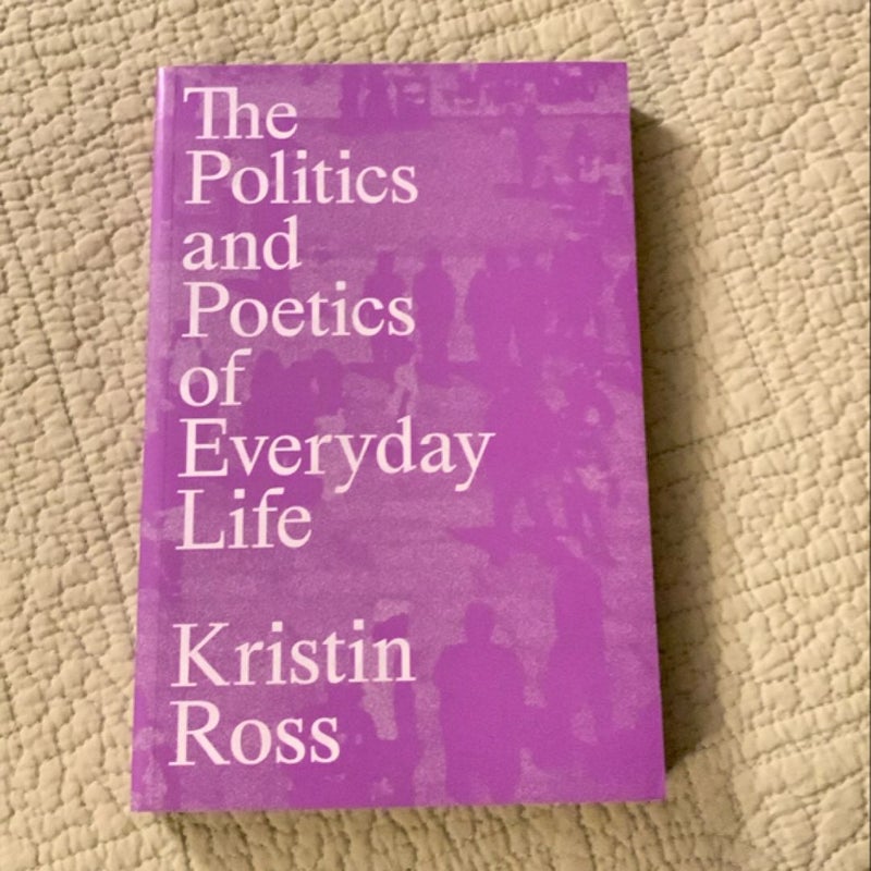 The Politics and Poetics of Everyday Life