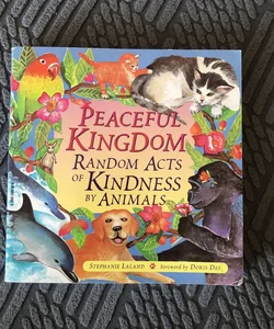 Peaceful Kingdom Random Acts of Kindness By Animals