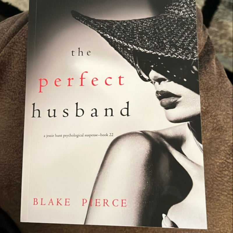 The Perfect Husband (a Jessie Hunt Psychological Suspense Thriller-Book Twenty-Two)