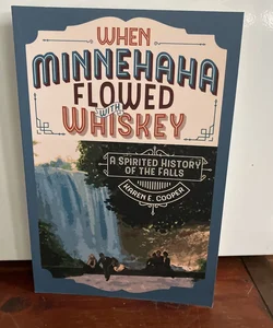 When Minnehaha Flowed with Whiskey