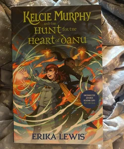 Kelcie Murphy and the Hunt for the Heart of Danu ARC