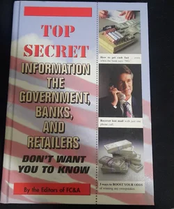 Top Secret Information the Government Banks and Retailers Don't Want You to Know