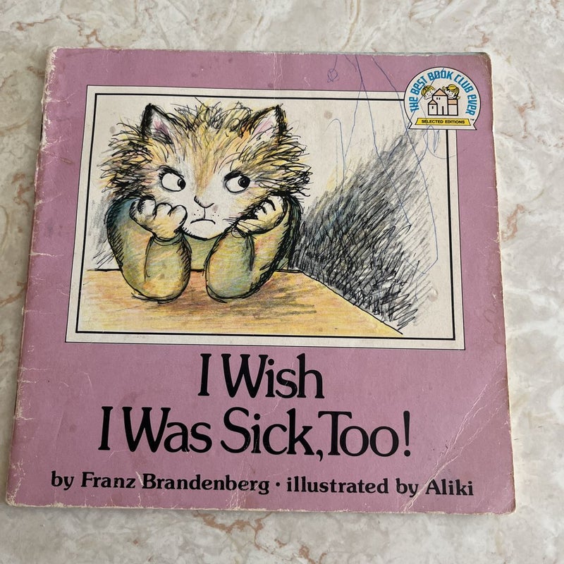 I Wish I Was Sick, Too! 