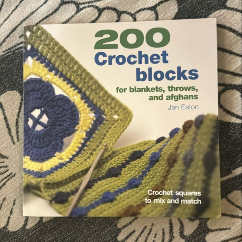 200 Crochet Blocks for Blankets, Throws, and Afghans