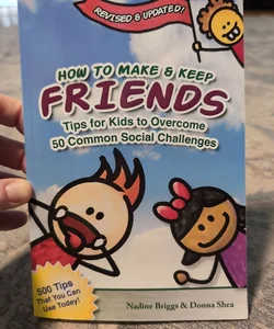 How to Make and Keep Friends: Tips for Kids to Overcome 50 Common Social Challenges