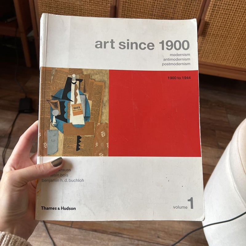 Art Since 1900 by Hal Foster, Rosalind Krauss, Yve-Alain Bois