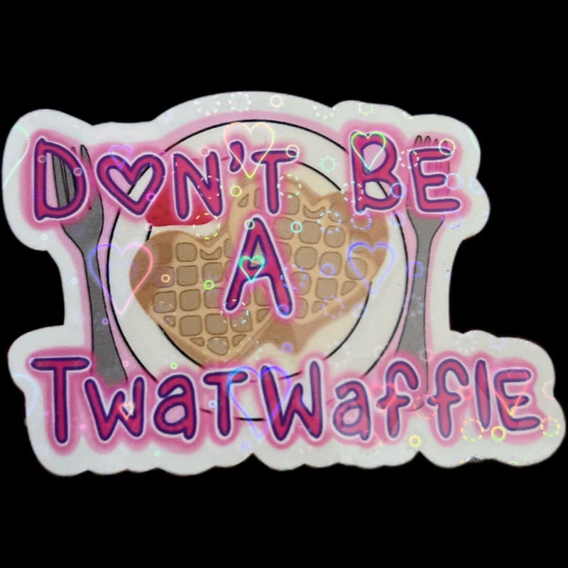 Don’t Be A Twat Waffle Sticker