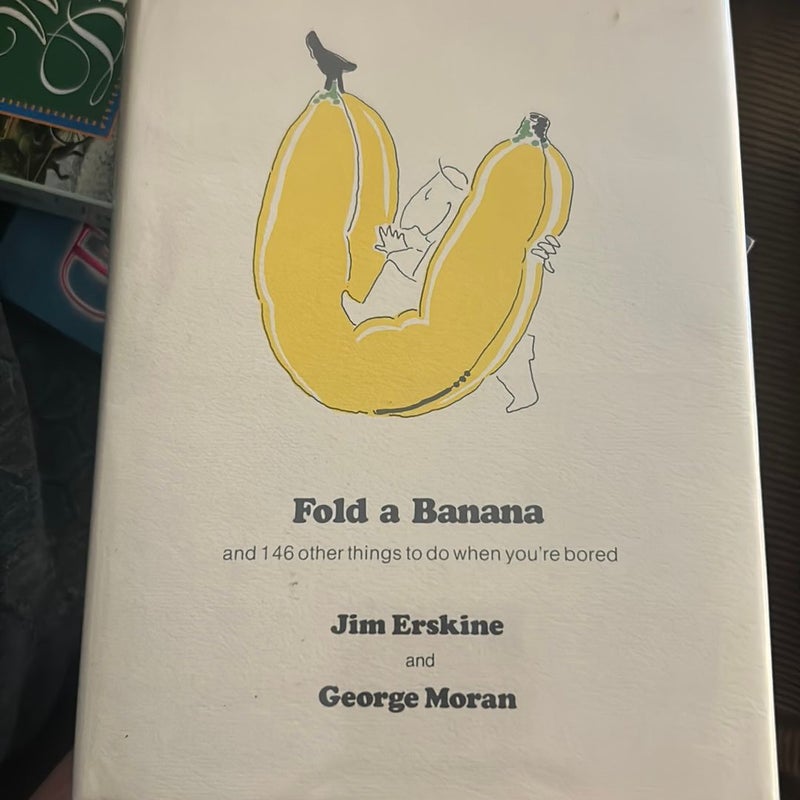 Fold a Banana and 146 Other Things