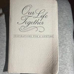 Our Life Together - Inspirations for a Lifetime