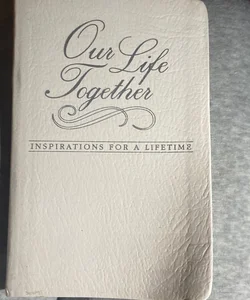 Our Life Together - Inspirations for a Lifetime