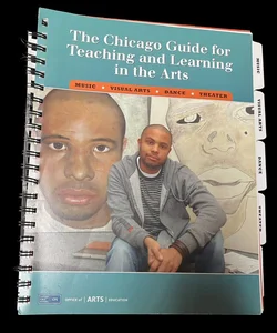 The Chicago Guide for Teaching and Learning in the Arts MUSIC* VISUAL ARTS * DANCE * THEATER